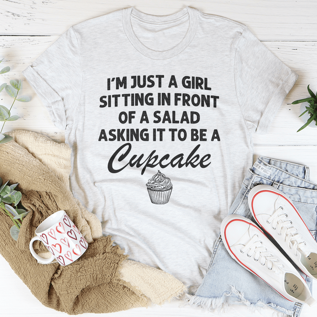 I'm Just A Girl Sitting In Front Of A Salad Asking It To Be A Cupcake Tee shopmerchmallow I'm Just A Girl Sitting In Front Of A Salad Asking It To Be A Cupcake Tee