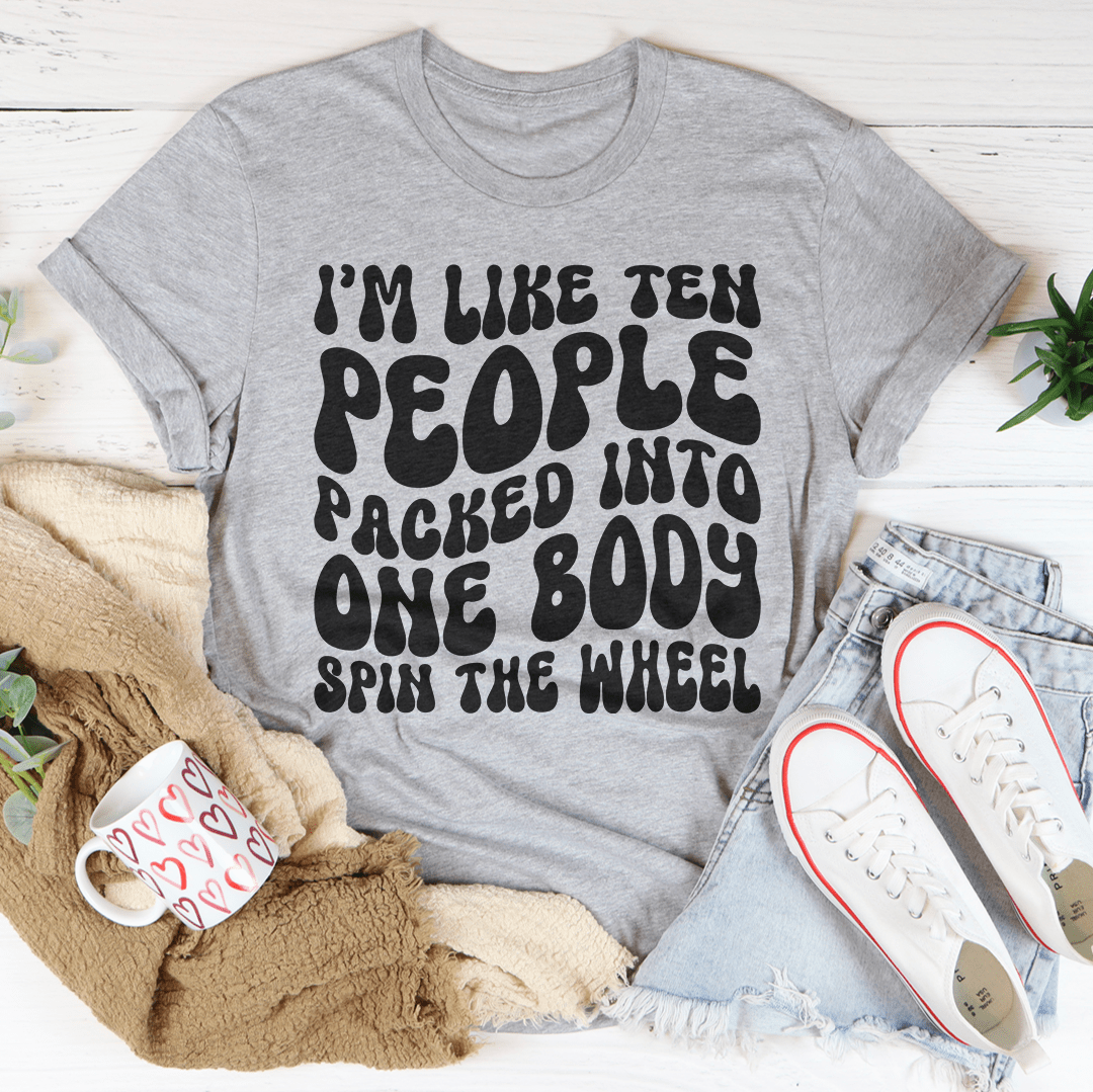 I'm Like Ten People Packed Into One Body Spin The Wheel Tee shopmerchmallow I'm Like Ten People Packed Into One Body Spin The Wheel Tee