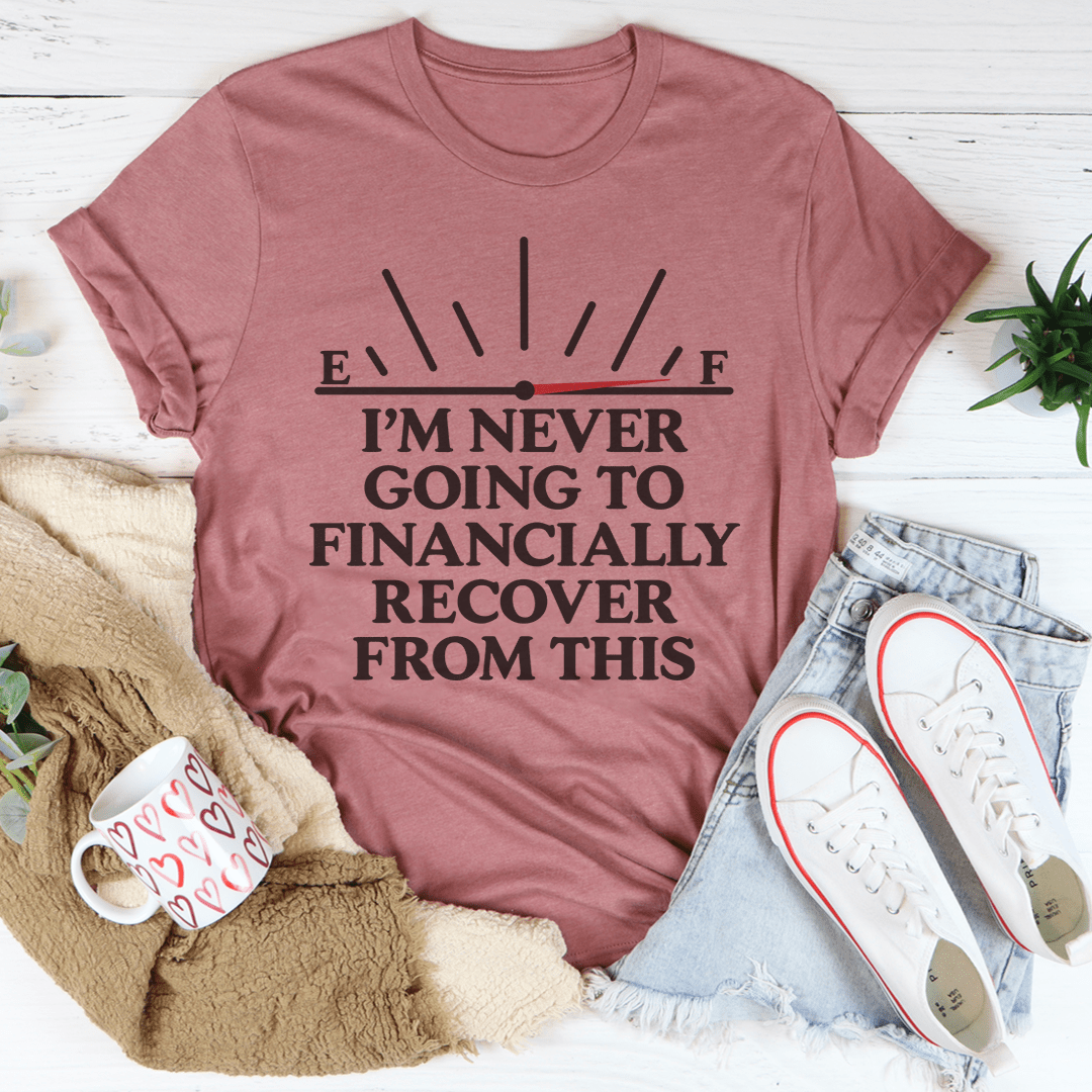 I'm Never Going To Financially Recover From This Tee shopmerchmallow I'm Never Going To Financially Recover From This Tee