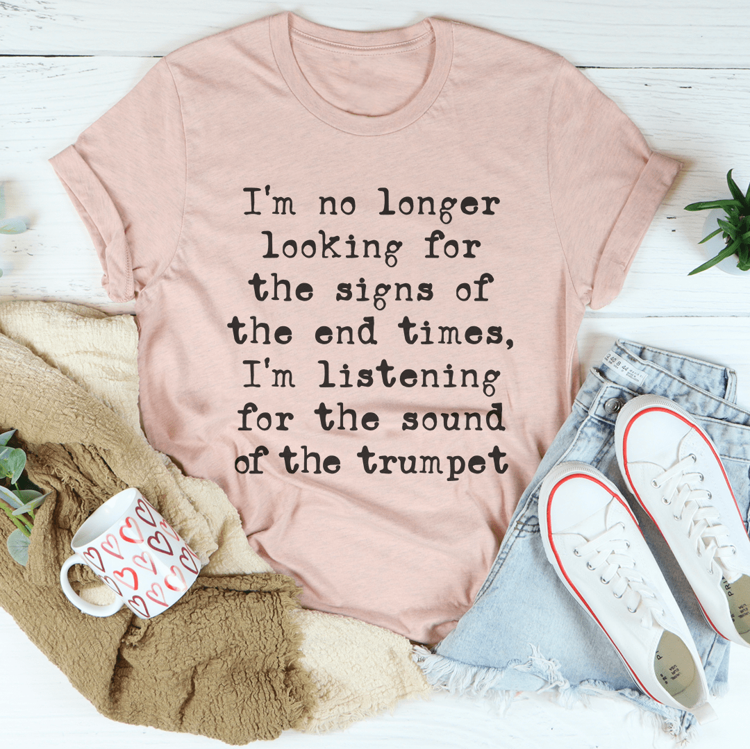 I'm No Longer Looking For The Signs Of The End Times Tee shopmerchmallow I'm No Longer Looking For The Signs Of The End Times Tee