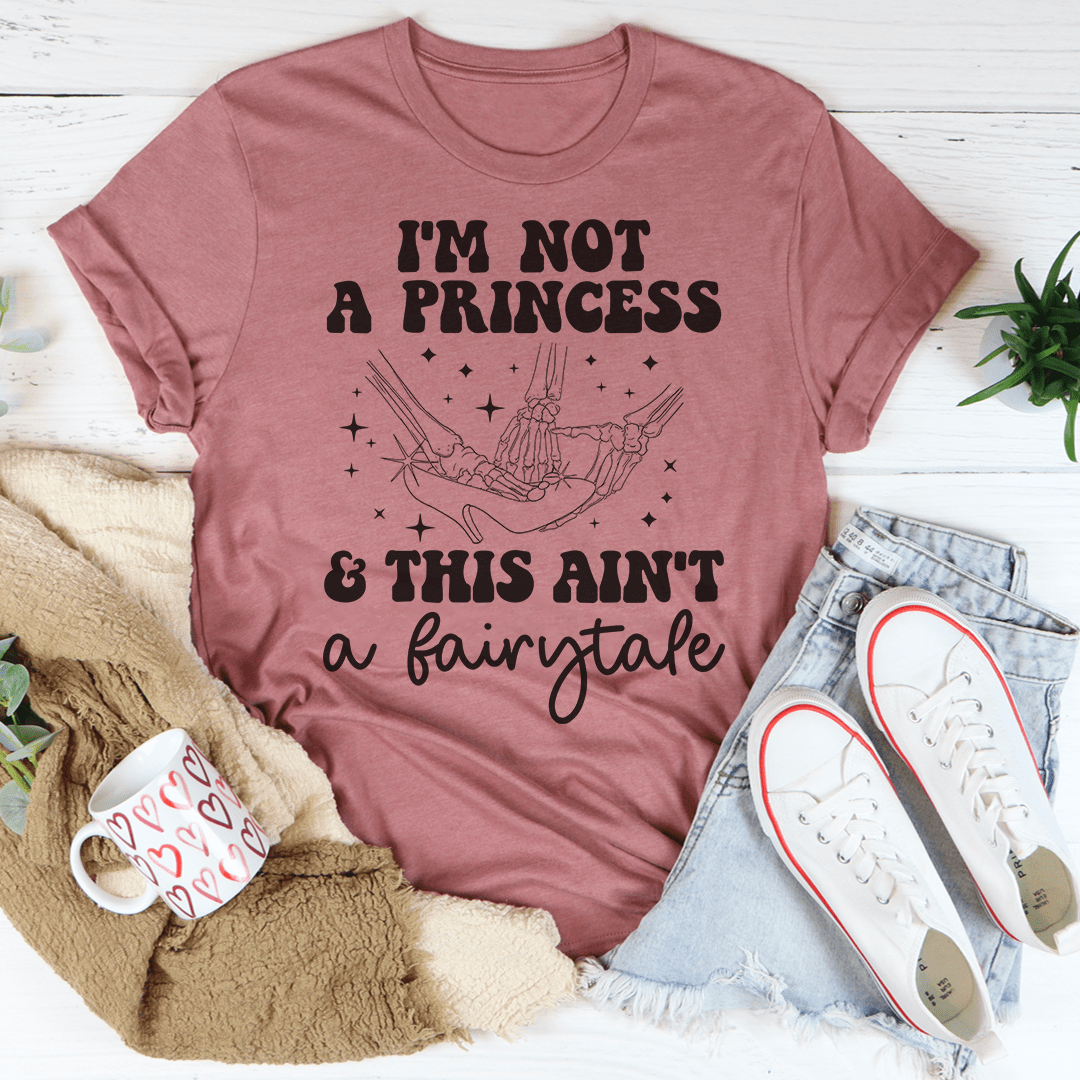 I'm Not A Princess & This Ain't A Fairytale Tee shopmerchmallow I'm Not A Princess & This Ain't A Fairytale Tee