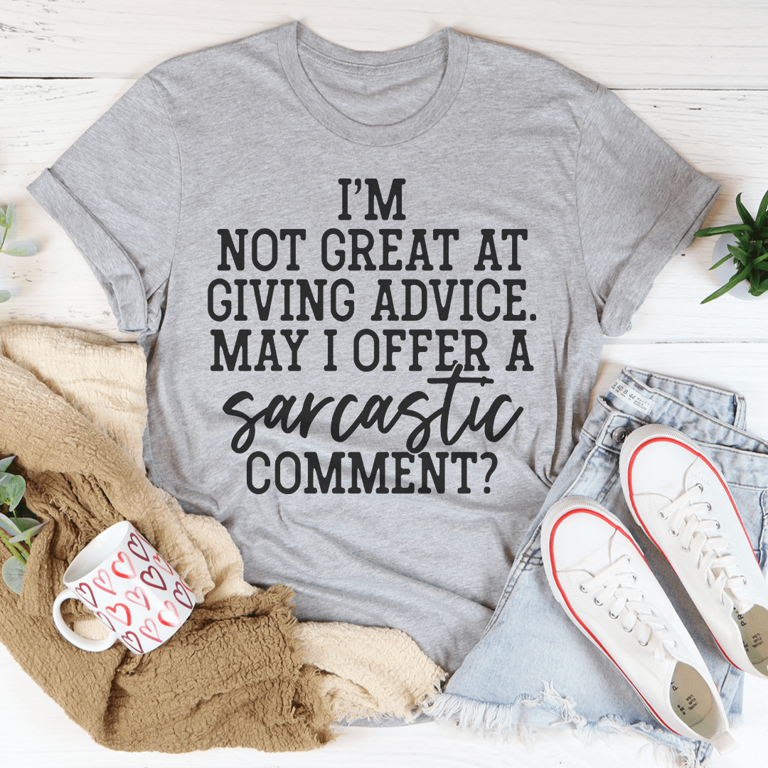 I'm Not Great At Giving Advice May I Offer A Sarcastic Comment Tee shopmerchmallow I'm Not Great At Giving Advice May I Offer A Sarcastic Comment Tee