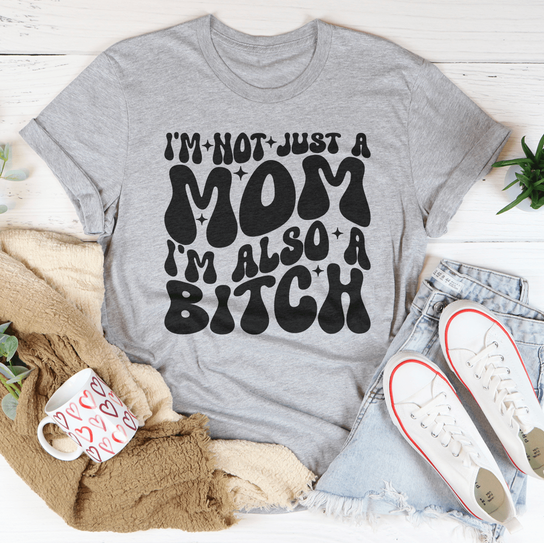 I'm Not Just A Mom I'm Also A B-tch Tee shopmerchmallow I'm Not Just A Mom I'm Also A B-tch Tee