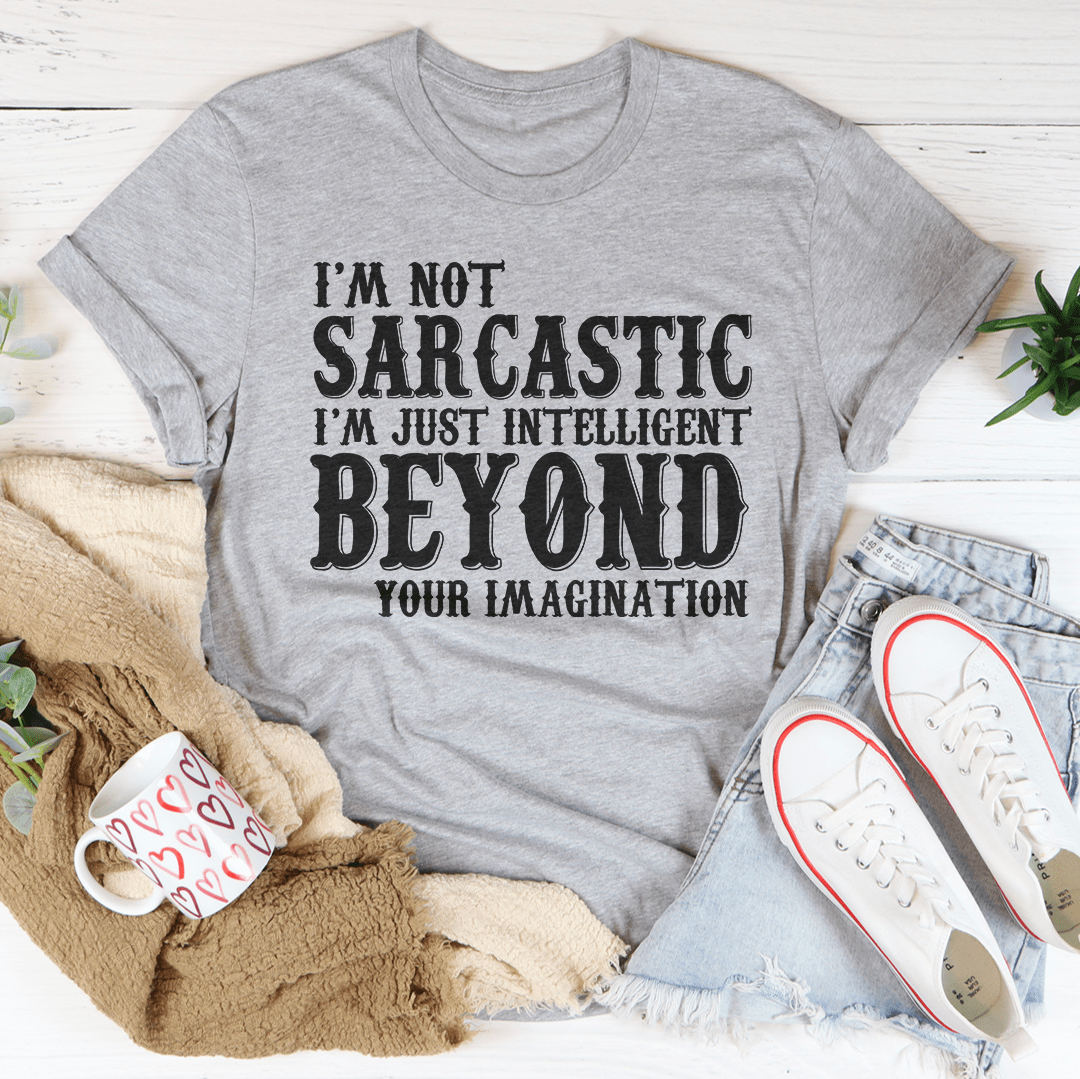 I'm Not Sarcastic I'm Just Intelligent Beyond Your Imagination Tee shopmerchmallow I'm Not Sarcastic I'm Just Intelligent Beyond Your Imagination Tee