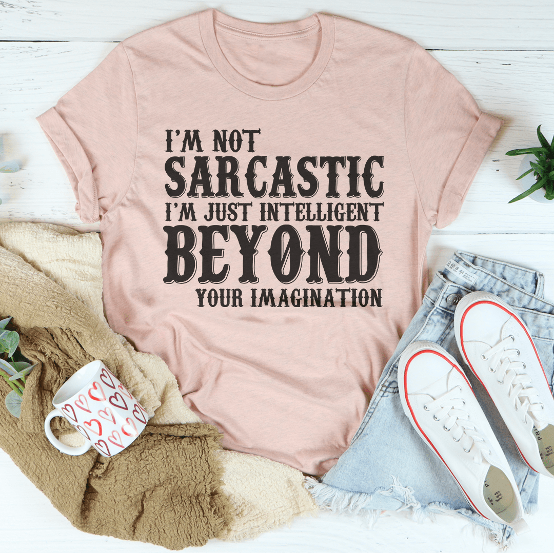 I'm Not Sarcastic I'm Just Intelligent Beyond Your Imagination Tee shopmerchmallow I'm Not Sarcastic I'm Just Intelligent Beyond Your Imagination Tee
