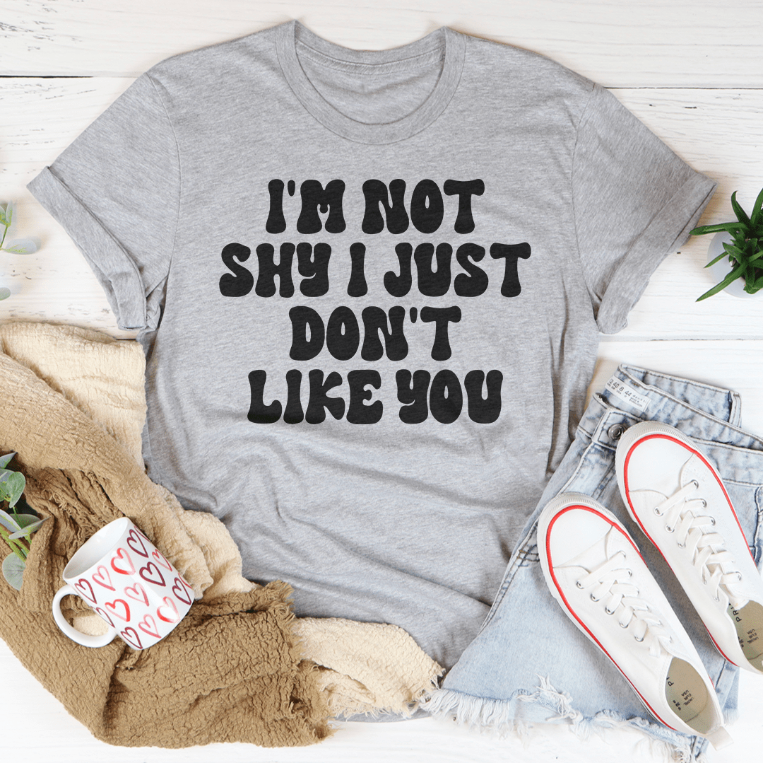 I'm Not Shy I Just Don't Like You Tee shopmerchmallow I'm Not Shy I Just Don't Like You Tee