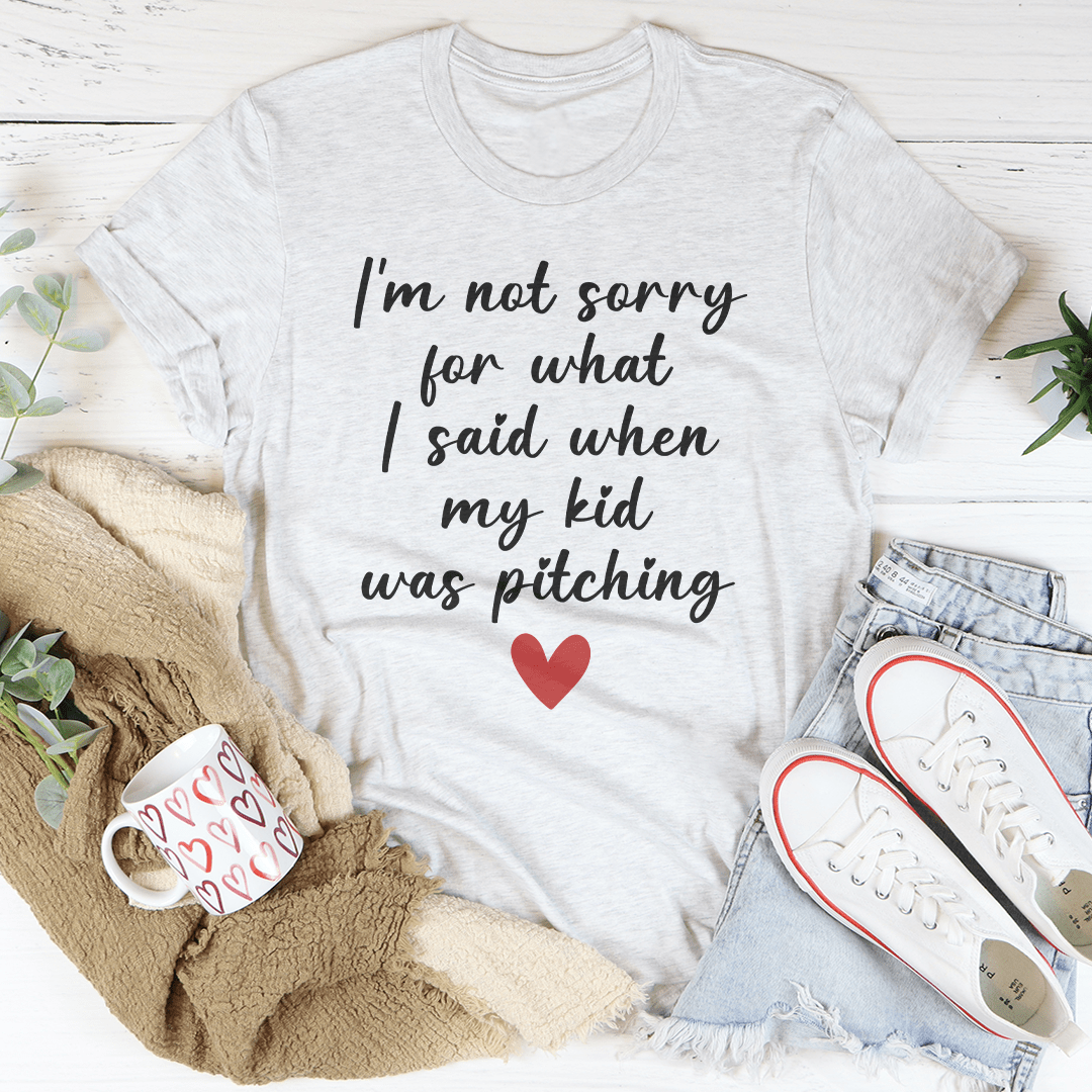 I'm Not Sorry For What I Said When My Kid Was Pitching Tee shopmerchmallow I'm Not Sorry For What I Said When My Kid Was Pitching Tee