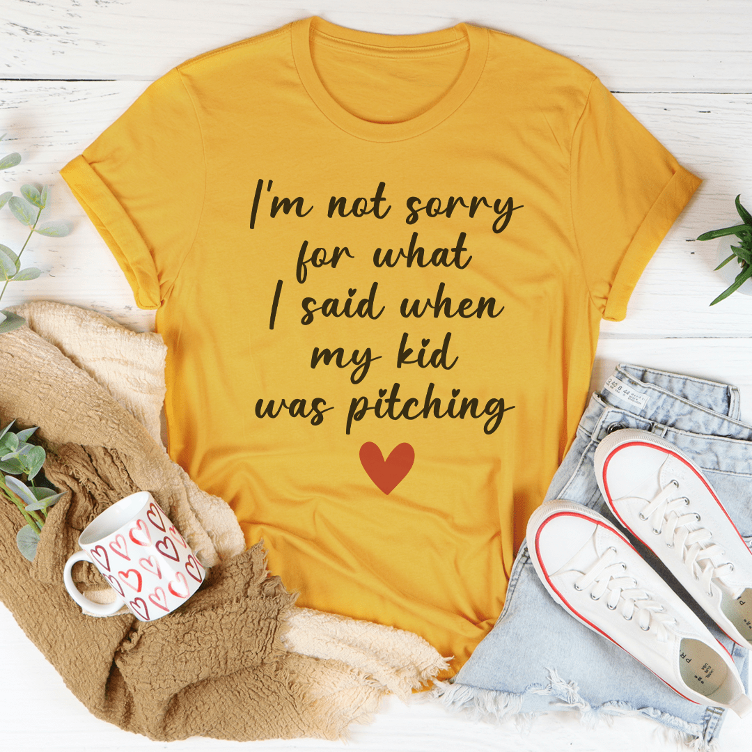 I'm Not Sorry For What I Said When My Kid Was Pitching Tee shopmerchmallow I'm Not Sorry For What I Said When My Kid Was Pitching Tee