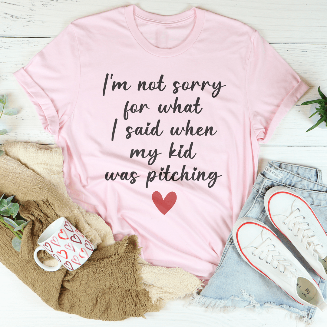 I'm Not Sorry For What I Said When My Kid Was Pitching Tee shopmerchmallow I'm Not Sorry For What I Said When My Kid Was Pitching Tee