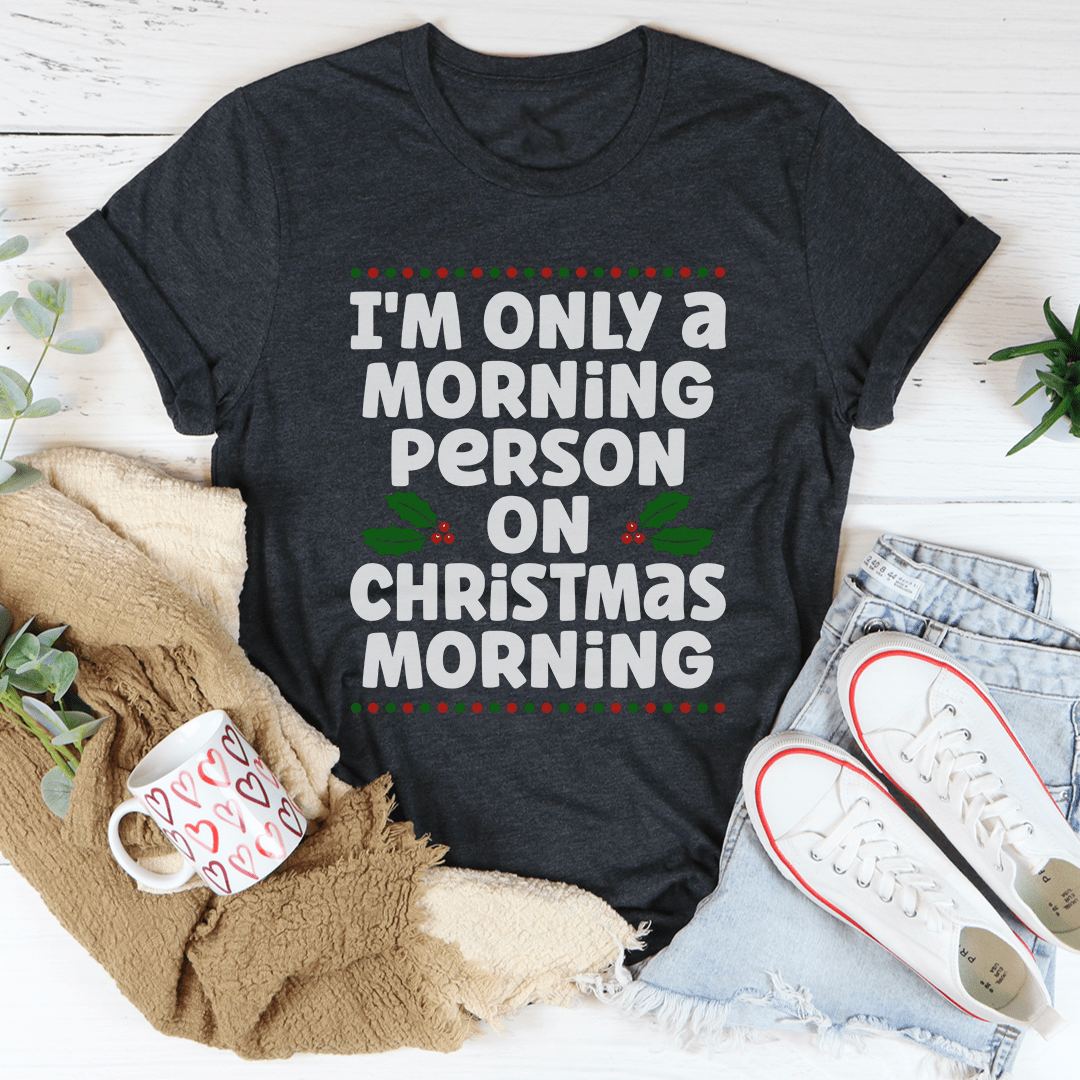 I'm Only A Morning Person On Christmas Morning Tee shopmerchmallow I'm Only A Morning Person On Christmas Morning Tee