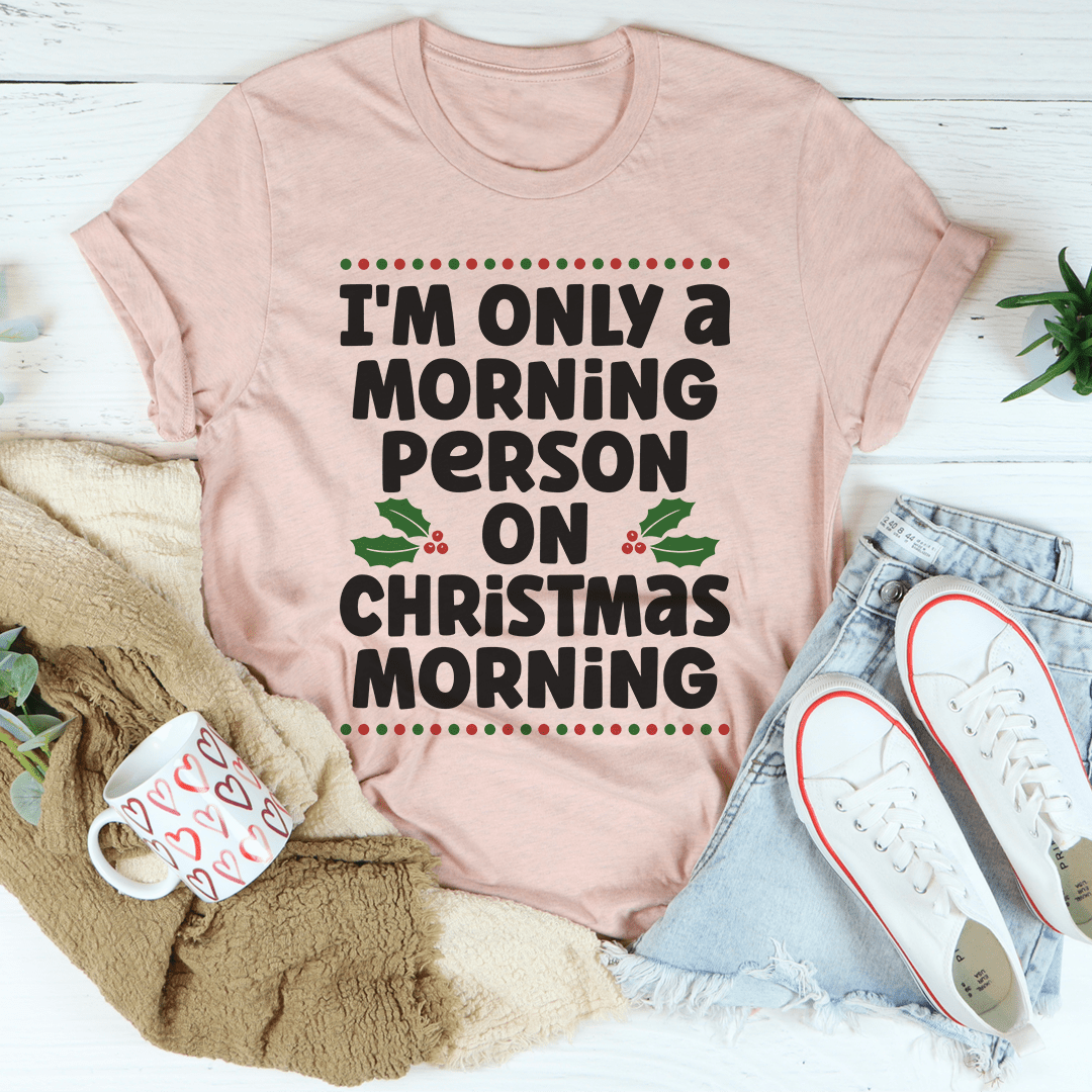 I'm Only A Morning Person On Christmas Morning Tee shopmerchmallow I'm Only A Morning Person On Christmas Morning Tee