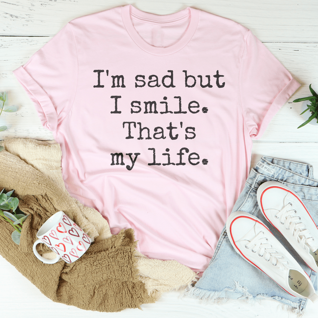 I'm Sad But I Smile That's My Life Tee shopmerchmallow I'm Sad But I Smile That's My Life Tee