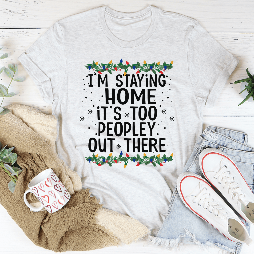 I'm Staying Home It's Too Peopley Out There Tee shopmerchmallow I'm Staying Home It's Too Peopley Out There Tee