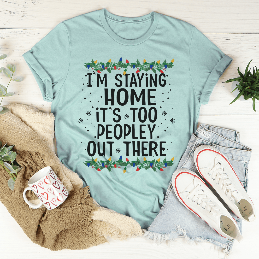 I'm Staying Home It's Too Peopley Out There Tee shopmerchmallow I'm Staying Home It's Too Peopley Out There Tee