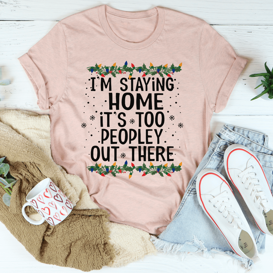 I'm Staying Home It's Too Peopley Out There Tee shopmerchmallow I'm Staying Home It's Too Peopley Out There Tee