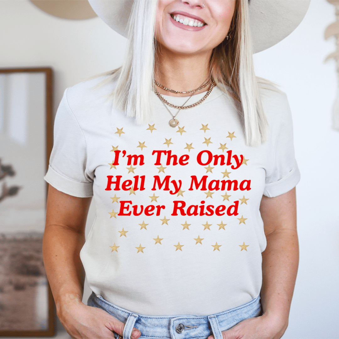 I'm The Only Hell My Mama Ever Raised Tee shopmerchmallow I'm The Only Hell My Mama Ever Raised Tee