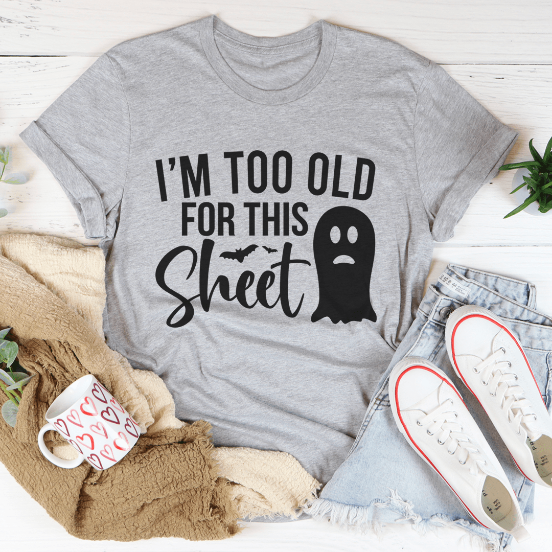 I'm Too Old For This Sheet Tee shopmerchmallow I'm Too Old For This Sheet Tee