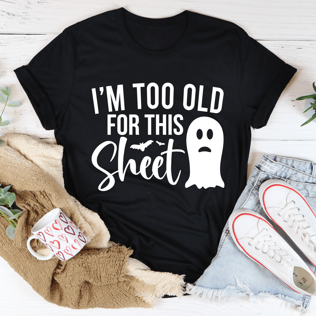 I'm Too Old For This Sheet Tee shopmerchmallow I'm Too Old For This Sheet Tee