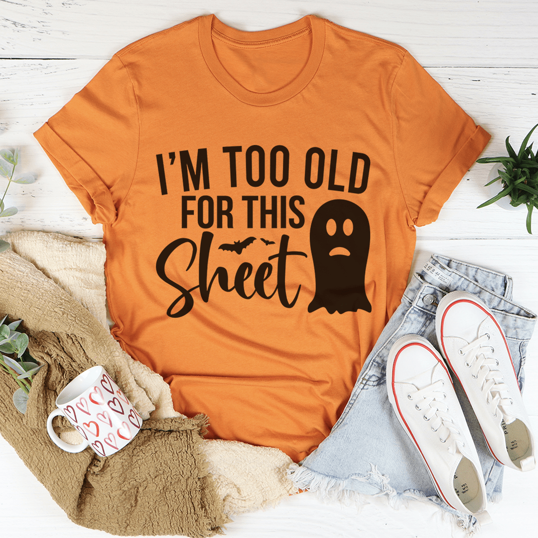 I'm Too Old For This Sheet Tee shopmerchmallow I'm Too Old For This Sheet Tee