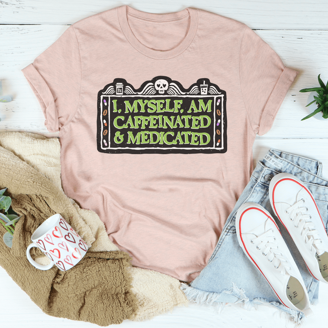 I Myself Am Caffeinated & Medicated Tee shopmerchmallow I Myself Am Caffeinated & Medicated Tee