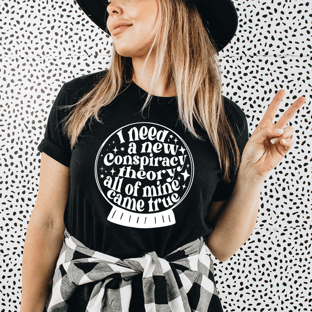 I Need A New Conspiracy Theory All Of Mine Came True Tee shopmerchmallow I Need A New Conspiracy Theory All Of Mine Came True Tee