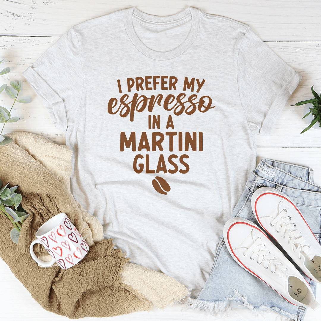 I Prefer My Espresso In A Martini Glass Tee shopmerchmallow I Prefer My Espresso In A Martini Glass Tee