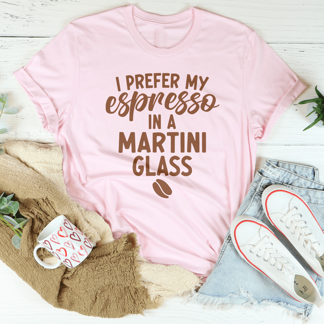 I Prefer My Espresso In A Martini Glass Tee shopmerchmallow I Prefer My Espresso In A Martini Glass Tee