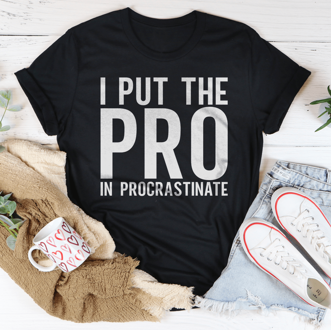 I Put The Pro In Procrastination Tee shopmerchmallow I Put The Pro In Procrastination Tee