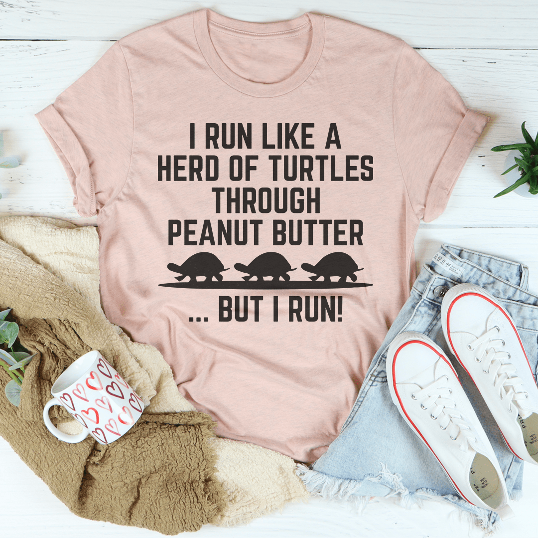 I Run Like A Hero Of Turtles Through Peanut Butter But I Run Tee shopmerchmallow I Run Like A Hero Of Turtles Through Peanut Butter But I Run Tee