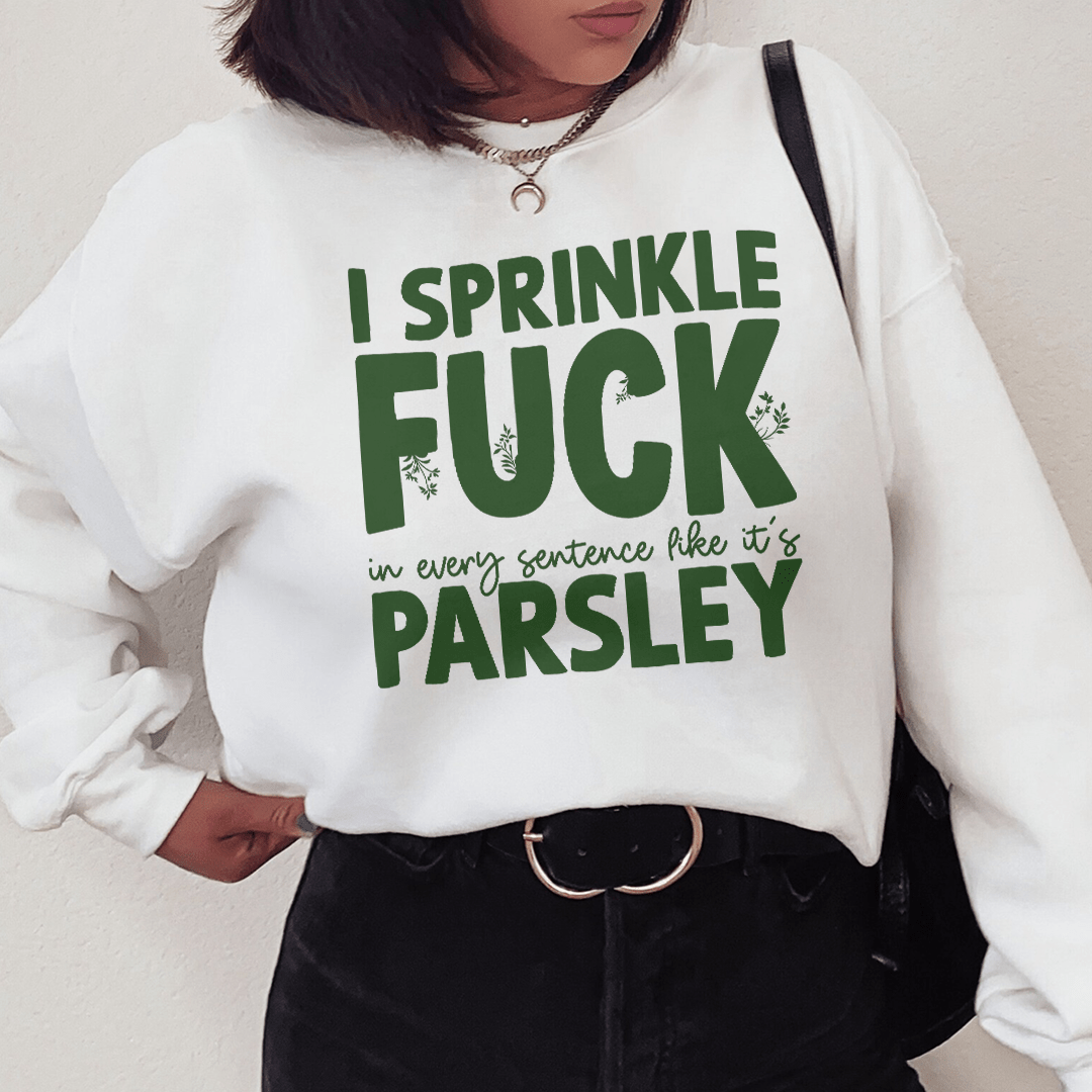 I Sprinkle In Every Sentence Like It's Parsley shopmerchmallow I Sprinkle In Every Sentence Like It's Parsley