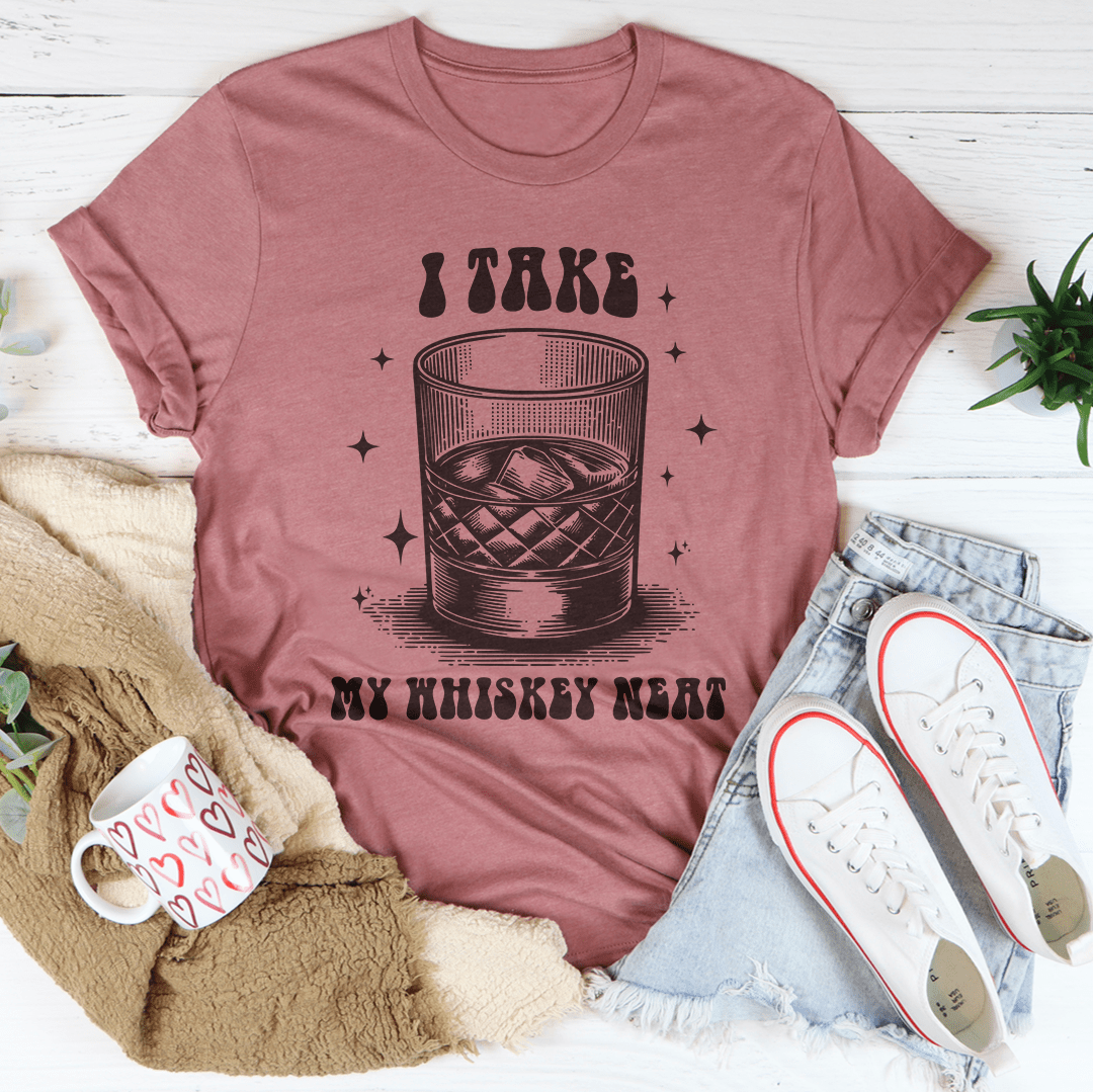I Take My Whiskey Neat Tee shopmerchmallow I Take My Whiskey Neat Tee