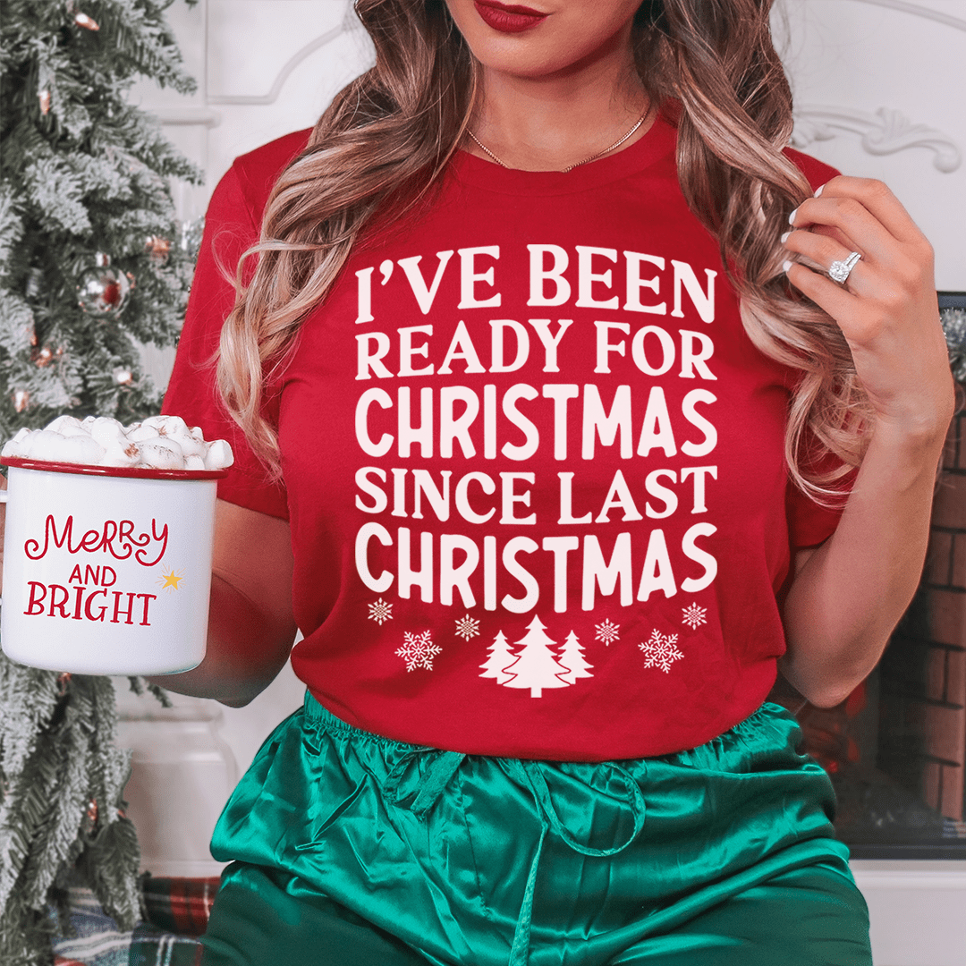 I've Been Ready For Christmas Since Last Christmas Tee shopmerchmallow I've Been Ready For Christmas Since Last Christmas Tee