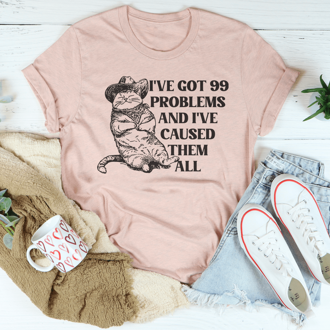 I've Got 99 Problems And I've Caused Them All Tee shopmerchmallow I've Got 99 Problems And I've Caused Them All Tee