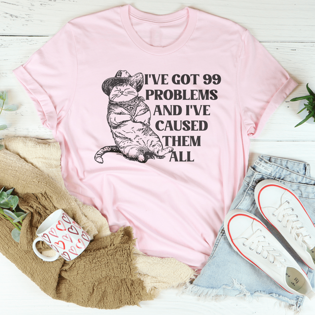 I've Got 99 Problems And I've Caused Them All Tee shopmerchmallow I've Got 99 Problems And I've Caused Them All Tee