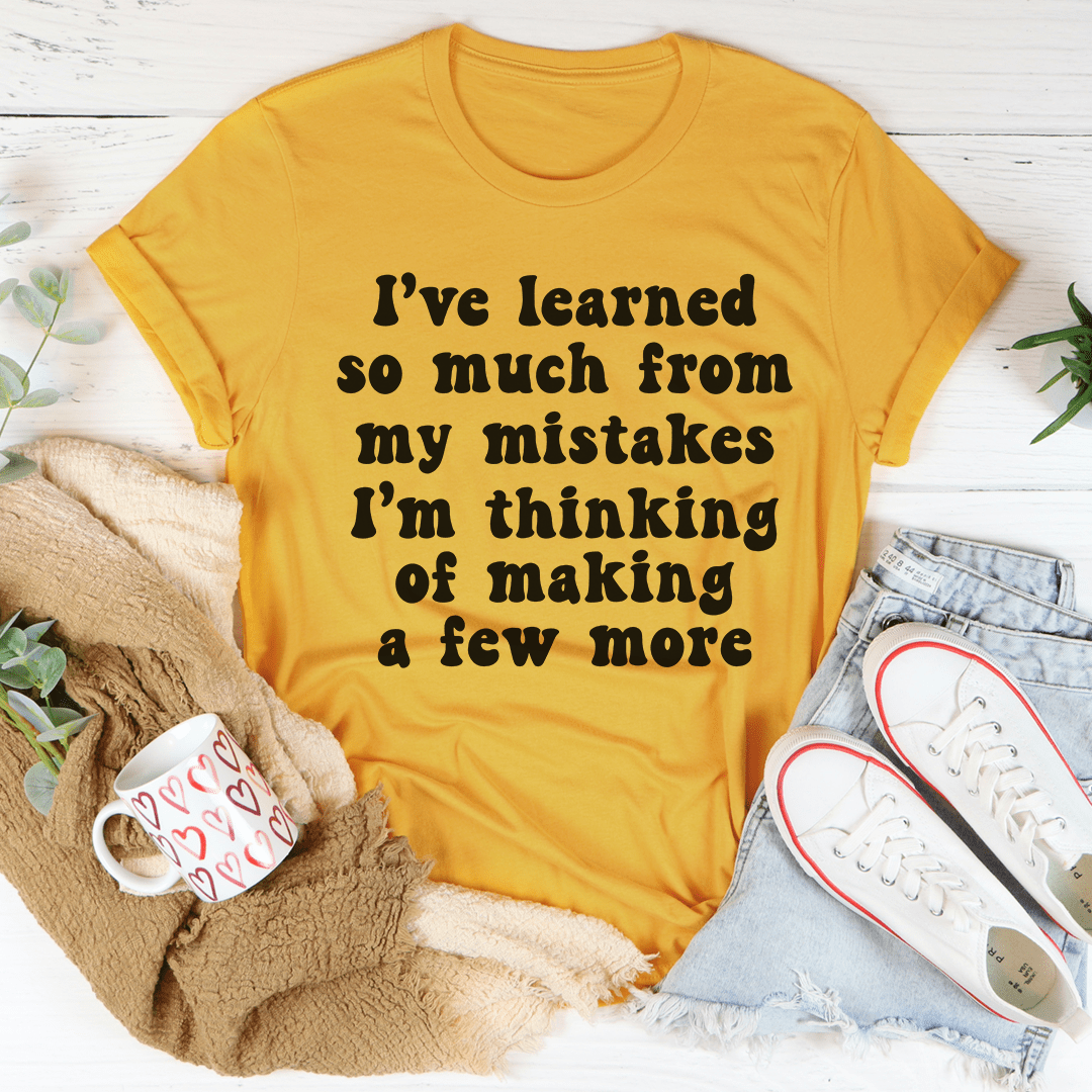 I've Learned So Much From My Mistakes Tee shopmerchmallow I've Learned So Much From My Mistakes Tee