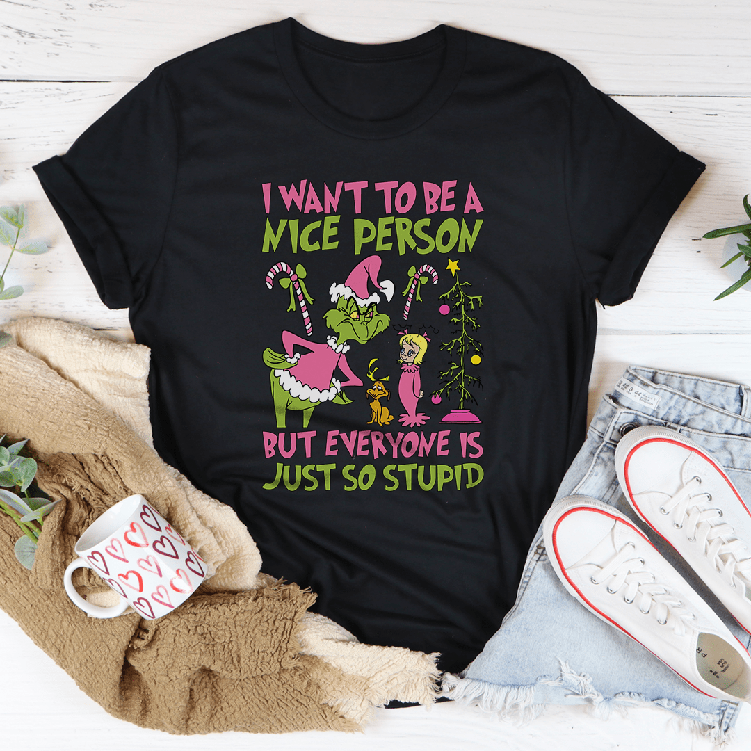 I Want To Be A Nice Person But Everyone Is Just So Stupid Tee shopmerchmallow I Want To Be A Nice Person But Everyone Is Just So Stupid Tee
