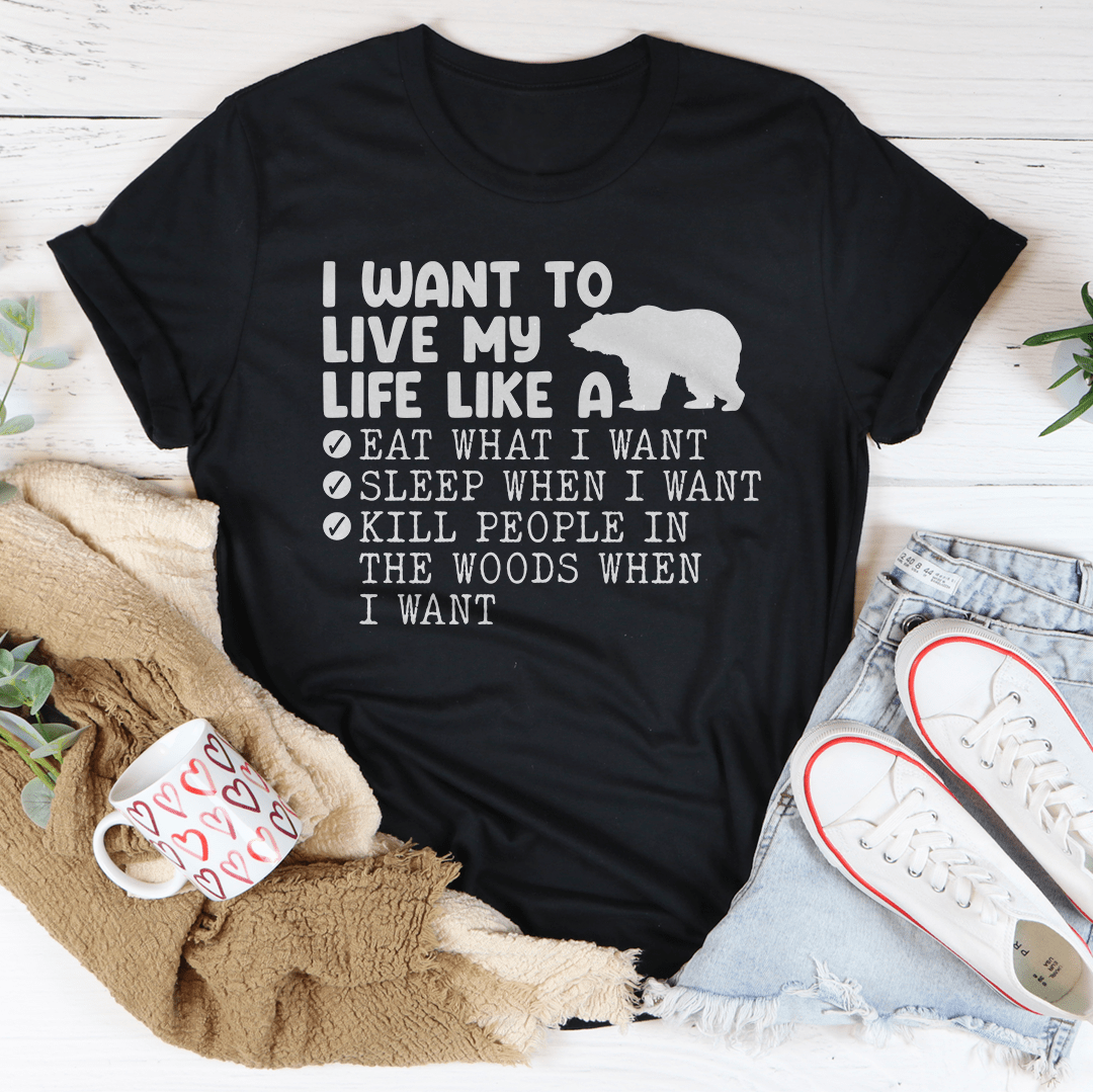 I Want To Live My Life Like A Bear Tee shopmerchmallow I Want To Live My Life Like A Bear Tee