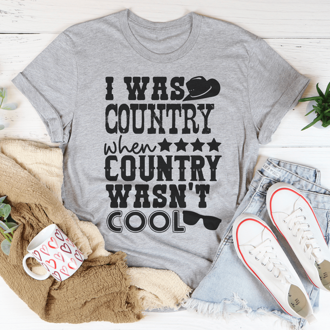 I Was Country When Country Wasn't Cool Tee shopmerchmallow I Was Country When Country Wasn't Cool Tee