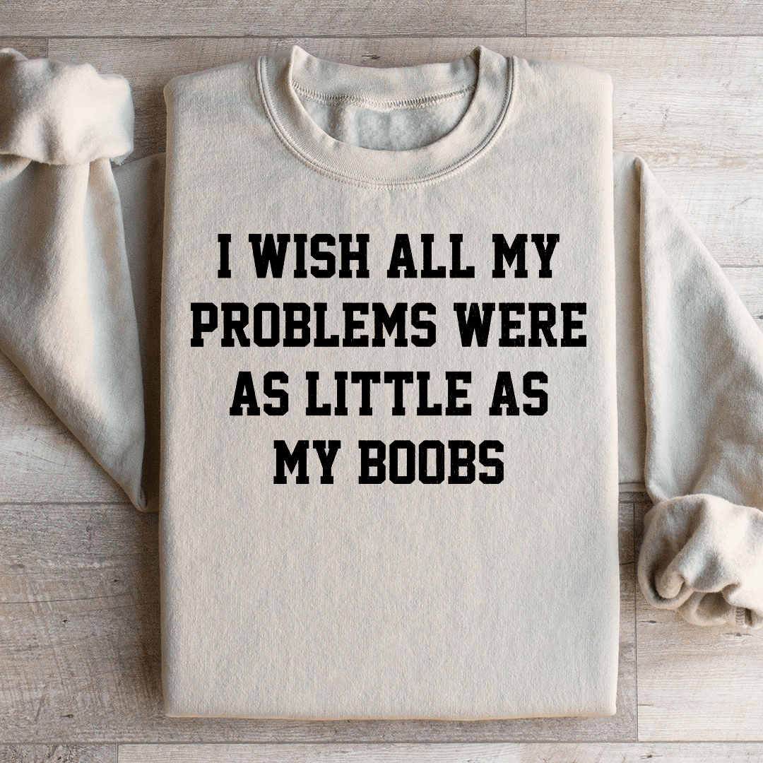 I Wish All My Problems Were As Little As My Boobs shopmerchmallow I Wish All My Problems Were As Little As My Boobs