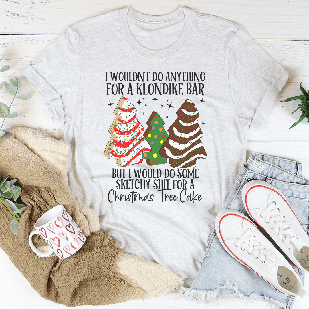 I Would Do Sketchy Stuff For A Christmas Tree Cake Tee shopmerchmallow I Would Do Sketchy Stuff For A Christmas Tree Cake Tee
