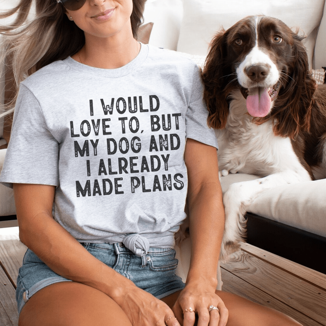I Would Love To But My Dog And I Already Made Plans Tee shopmerchmallow I Would Love To But My Dog And I Already Made Plans Tee