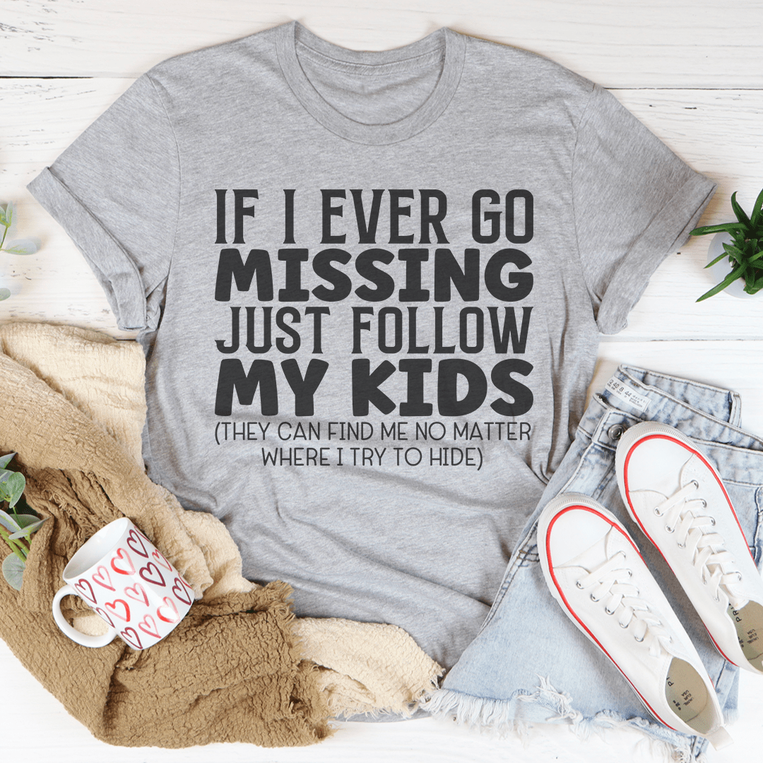 If I Ever Go Missing Just Follow My Kids Tee shopmerchmallow If I Ever Go Missing Just Follow My Kids Tee