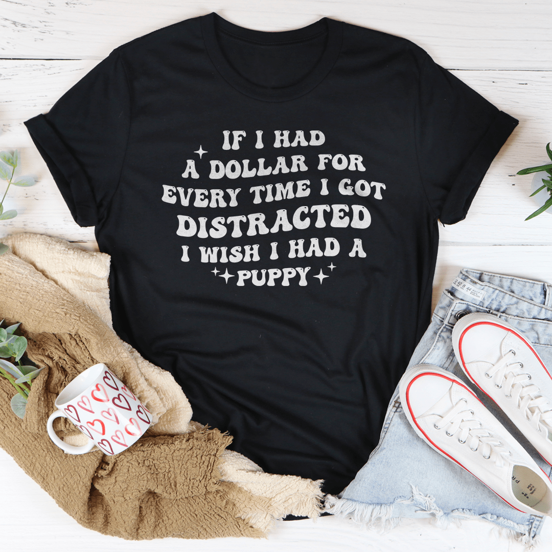 If I Had A Dollar For Every Time I Got Distracted Tee shopmerchmallow If I Had A Dollar For Every Time I Got Distracted Tee