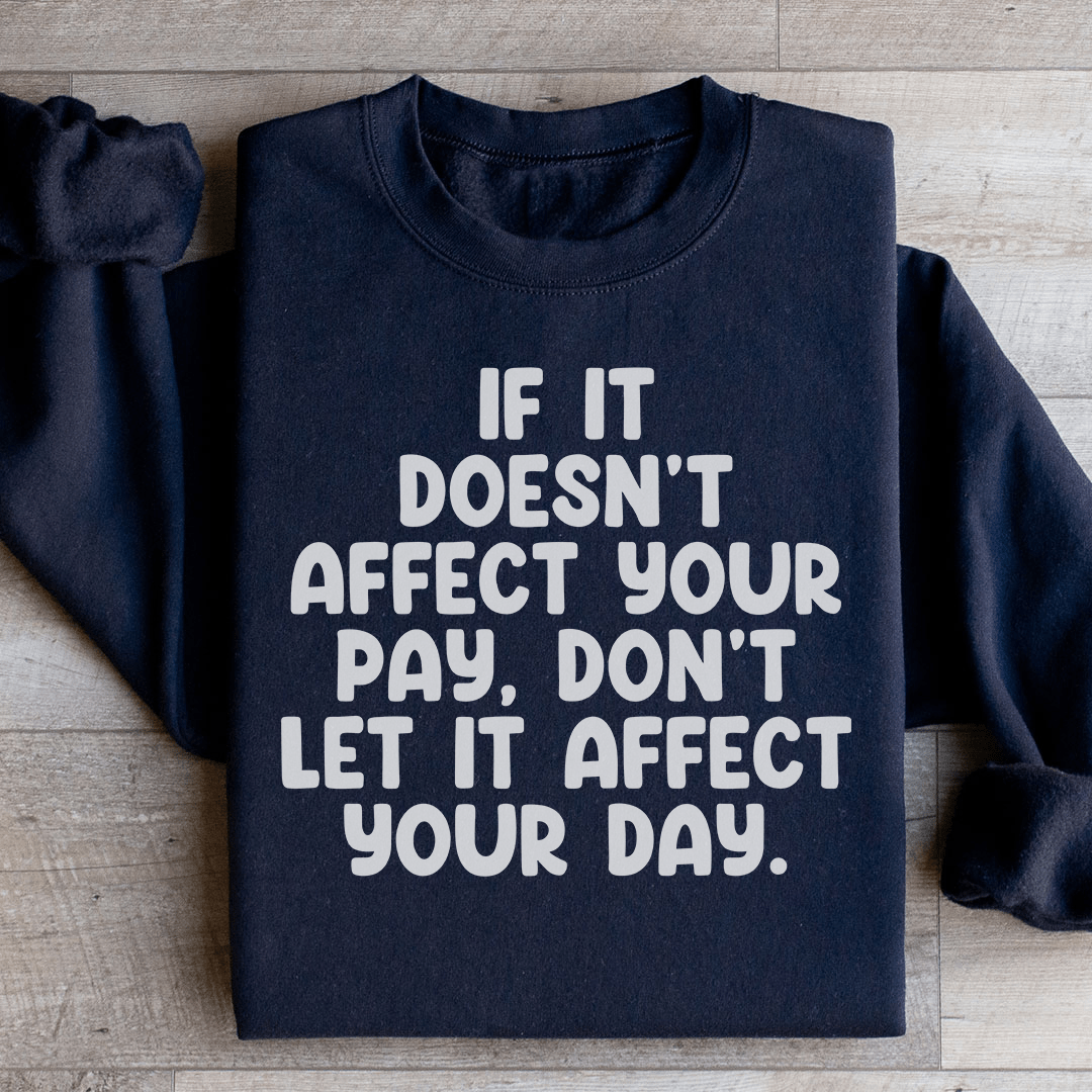If It Doesn't Affect Your Pay Don't Let It Affect Your shopmerchmallow If It Doesn't Affect Your Pay Don't Let It Affect Your