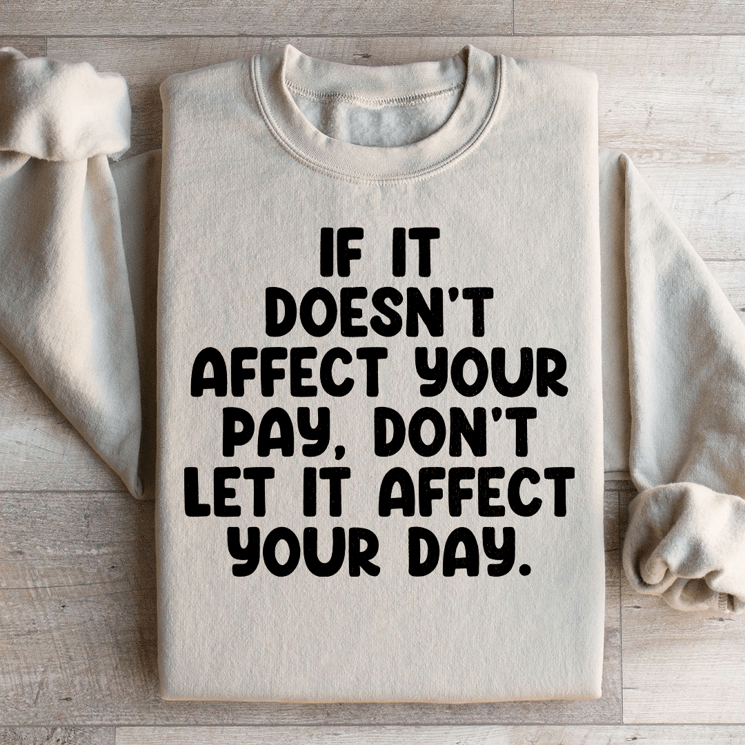 If It Doesn't Affect Your Pay Don't Let It Affect Your shopmerchmallow If It Doesn't Affect Your Pay Don't Let It Affect Your