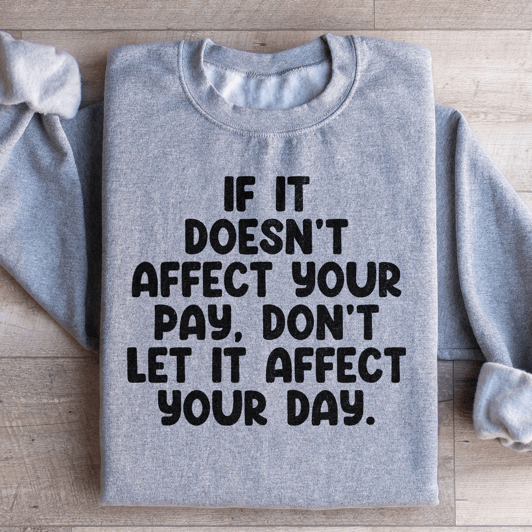 If It Doesn't Affect Your Pay Don't Let It Affect Your shopmerchmallow If It Doesn't Affect Your Pay Don't Let It Affect Your