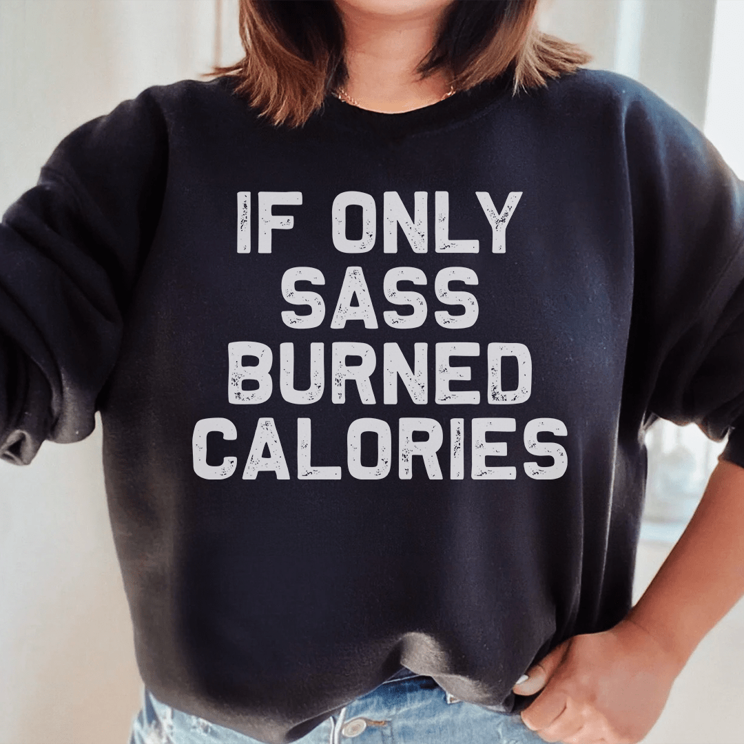 If Only Sass Burned Calories shopmerchmallow If Only Sass Burned Calories