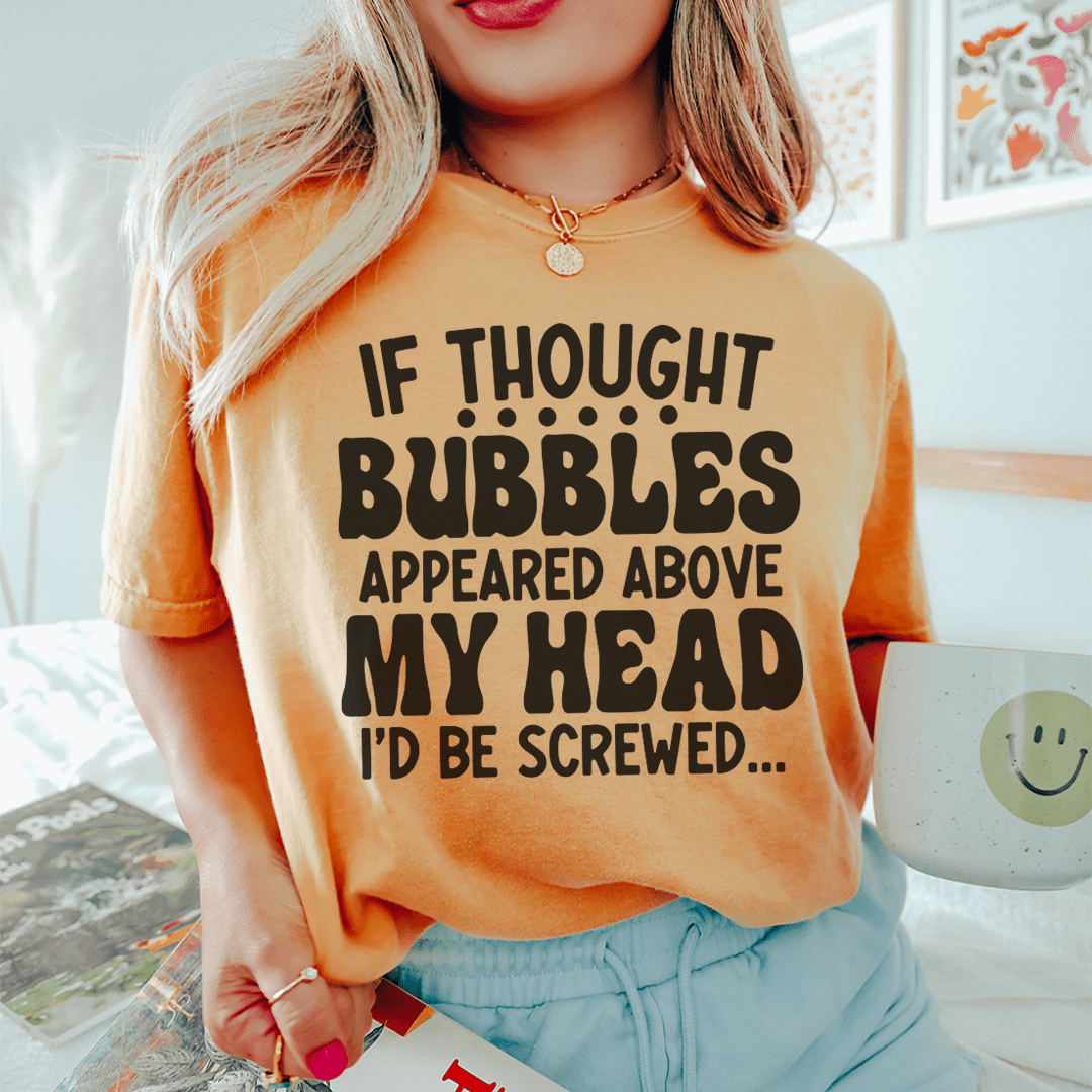 If Thought Bubbles Appeared Above My Head I'd Be Screwed Tee shopmerchmallow If Thought Bubbles Appeared Above My Head I'd Be Screwed Tee