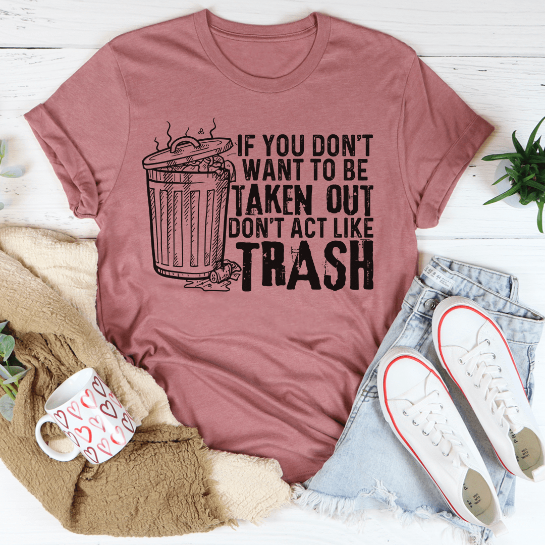 If You Don't Want To Be Taken Out Tee shopmerchmallow If You Don't Want To Be Taken Out Tee