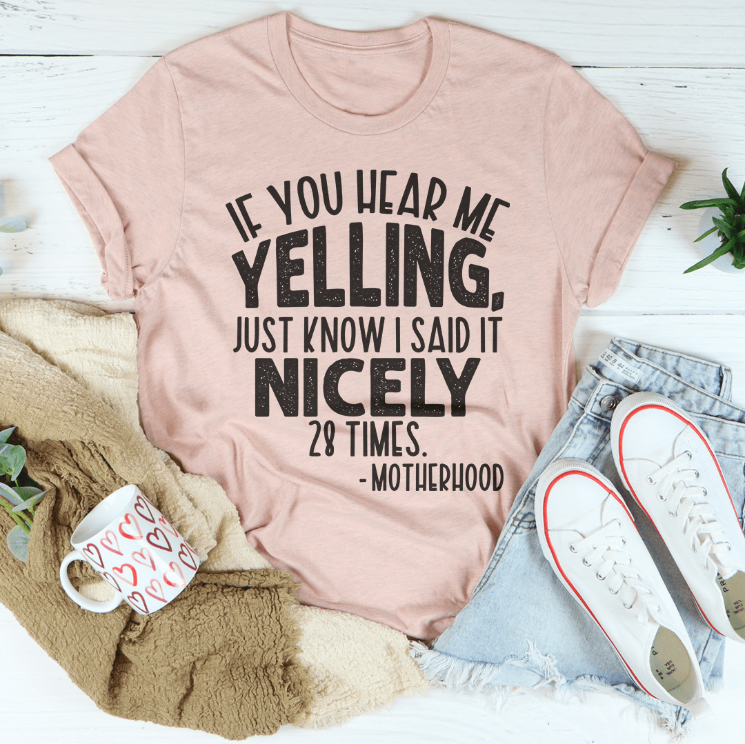 If You Hear Me Yelling Just Know I Said It Nicely 28 Times Tee shopmerchmallow If You Hear Me Yelling Just Know I Said It Nicely 28 Times Tee